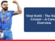 Virat Kohli Biography: The King of Cricket – A Career Overview Virat Kohli Biography